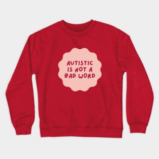 autistic is not a bad word Crewneck Sweatshirt